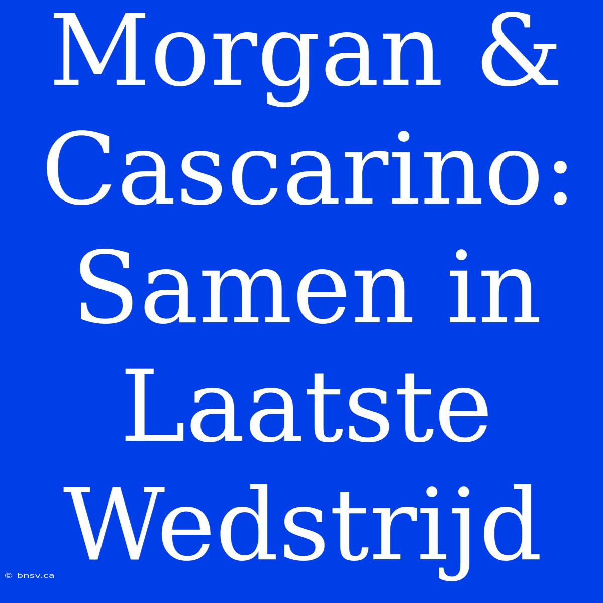 Morgan & Cascarino: Samen In Laatste Wedstrijd