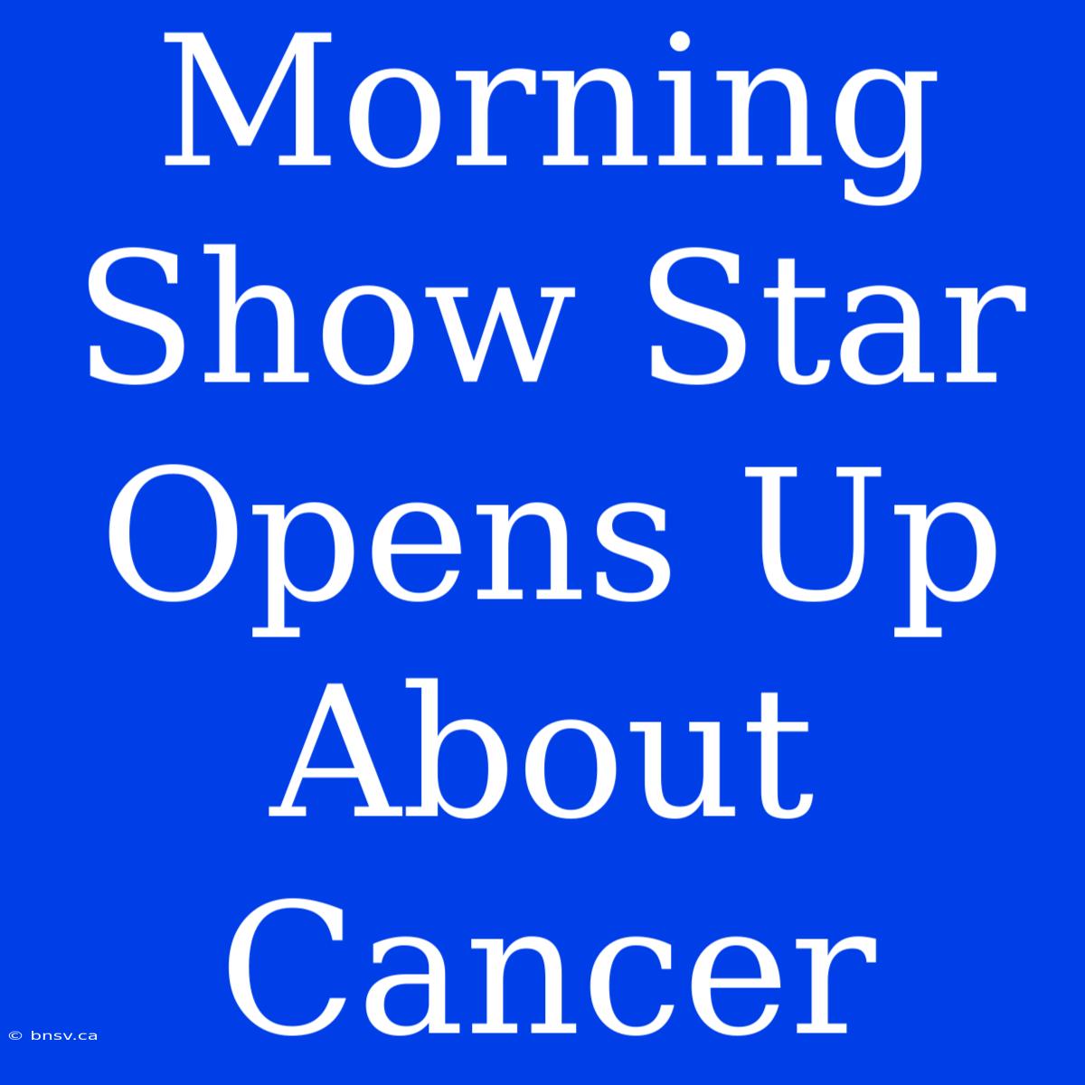 Morning Show Star Opens Up About Cancer