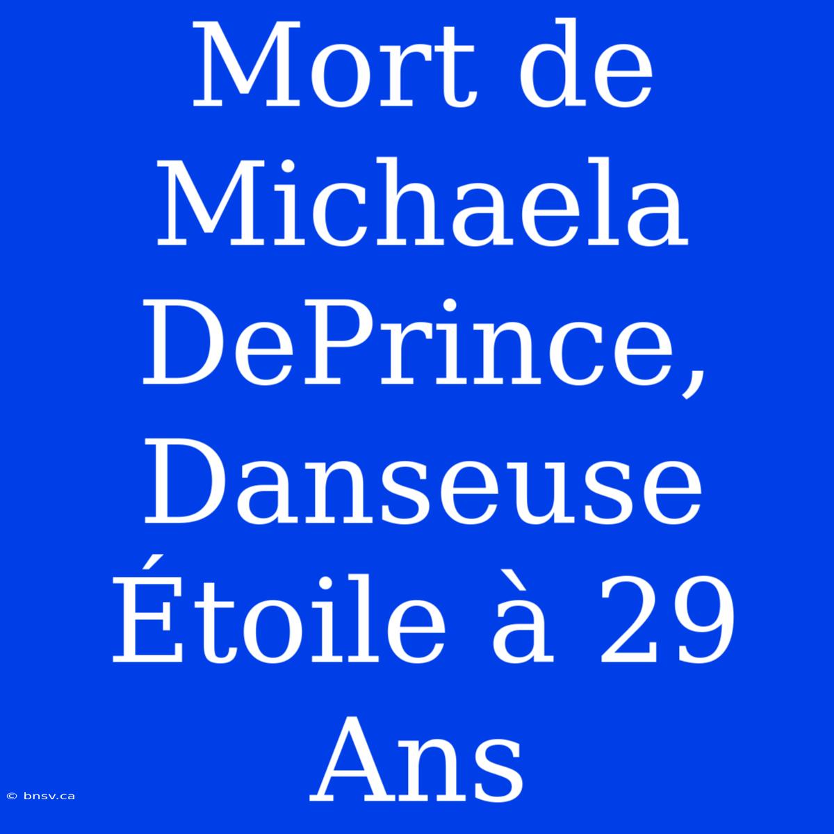 Mort De Michaela DePrince, Danseuse Étoile À 29 Ans