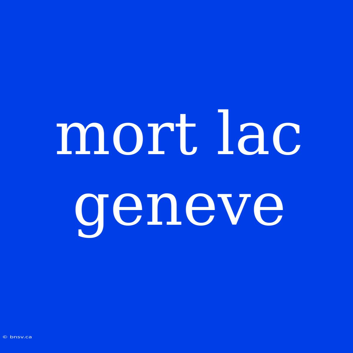 Mort Lac Geneve