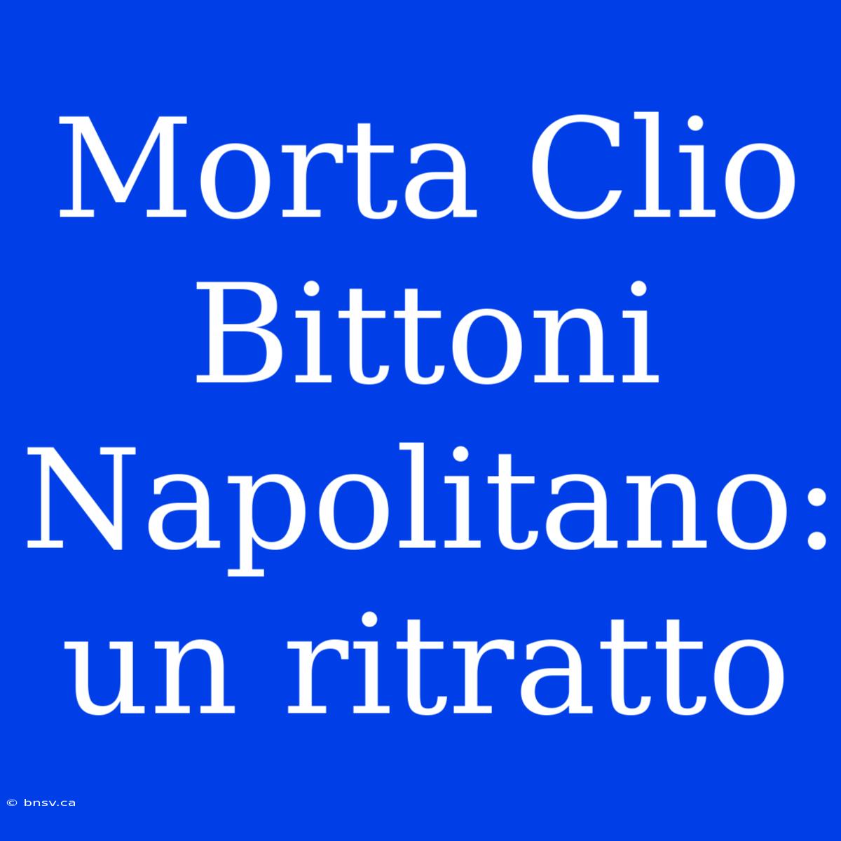 Morta Clio Bittoni Napolitano: Un Ritratto