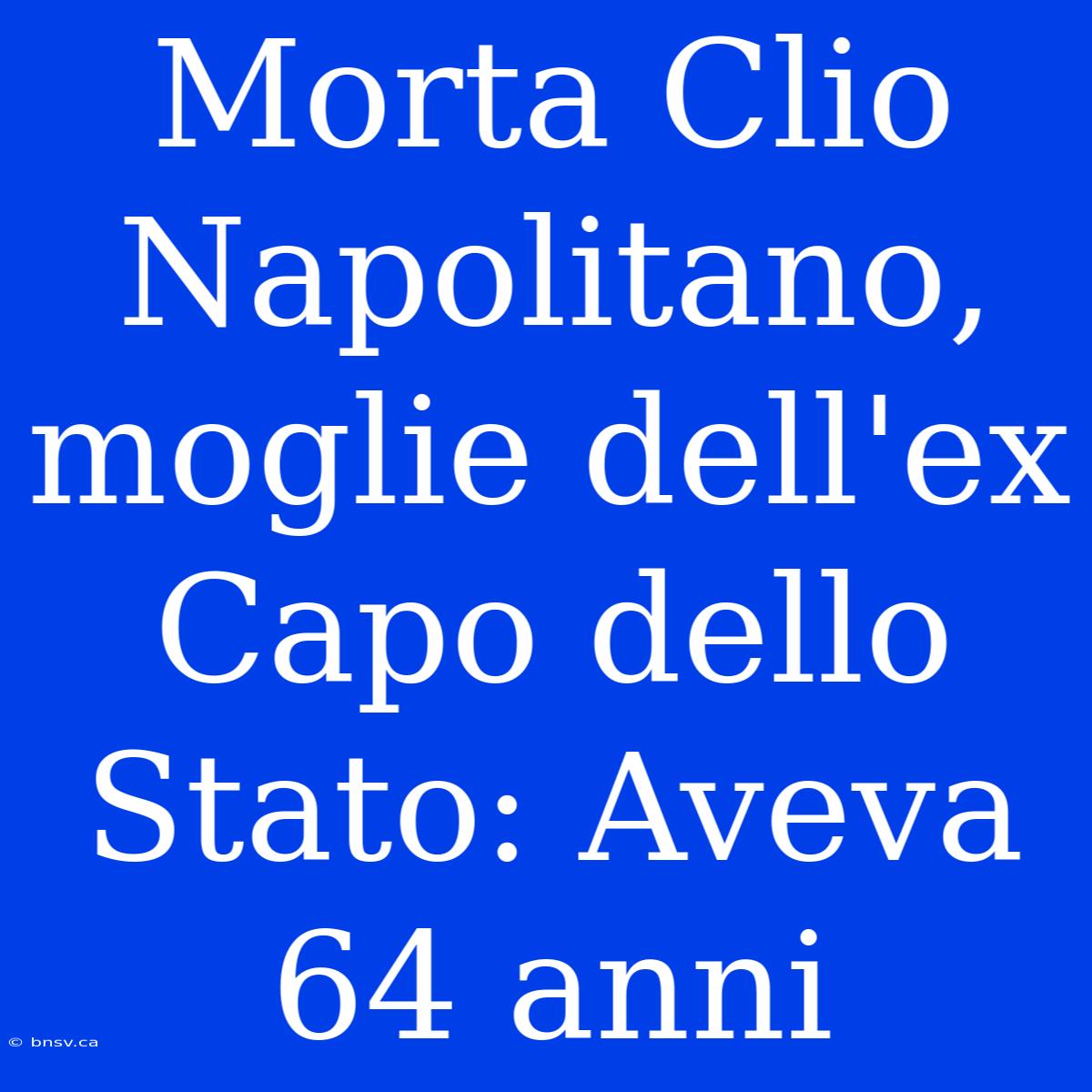 Morta Clio Napolitano, Moglie Dell'ex Capo Dello Stato: Aveva 64 Anni