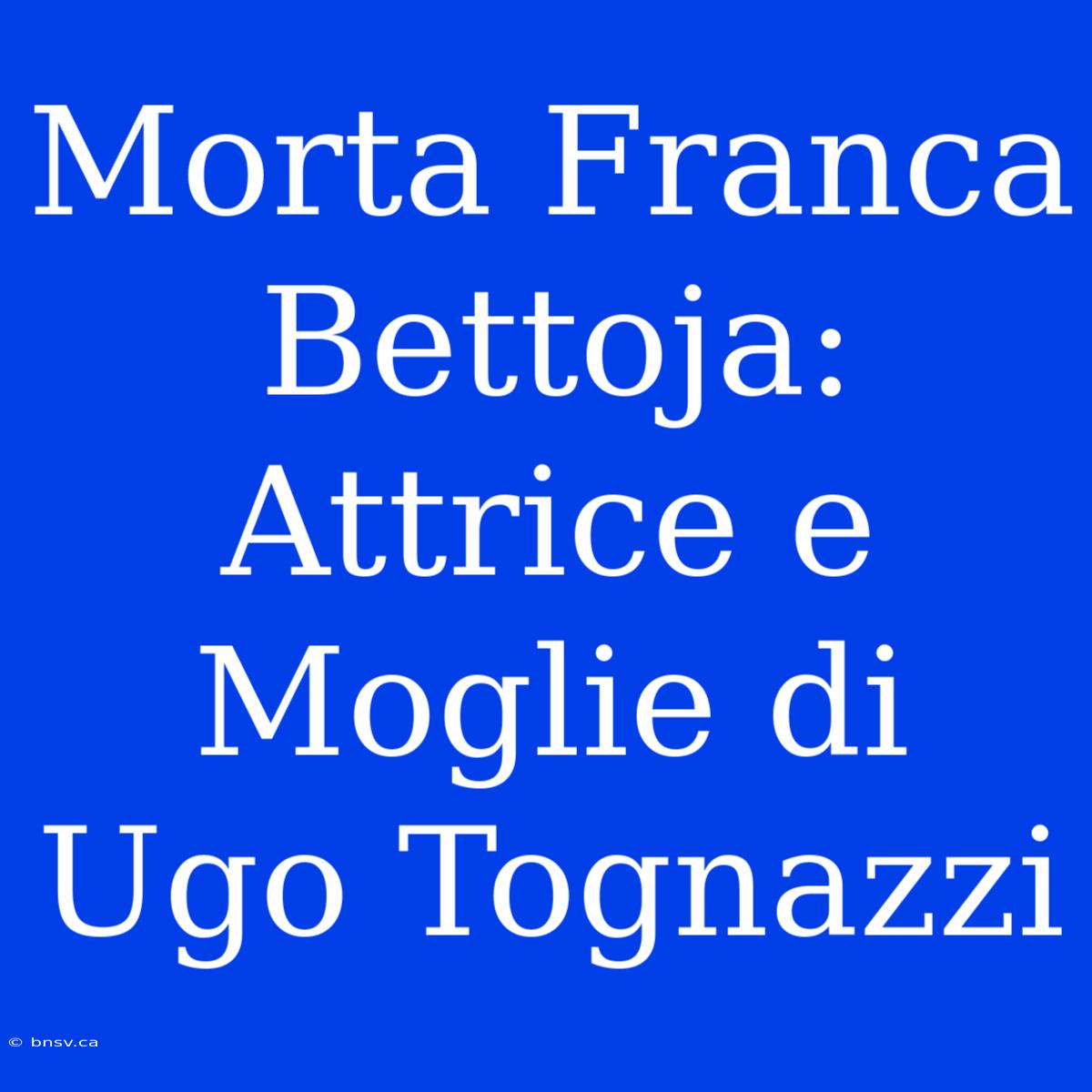 Morta Franca Bettoja: Attrice E Moglie Di Ugo Tognazzi