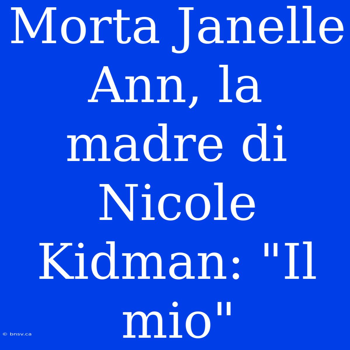 Morta Janelle Ann, La Madre Di Nicole Kidman: 