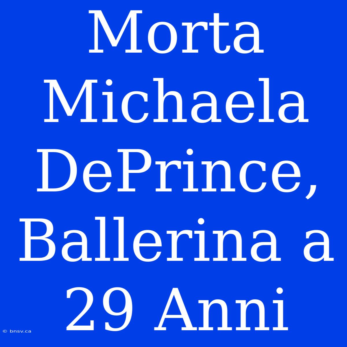 Morta Michaela DePrince, Ballerina A 29 Anni