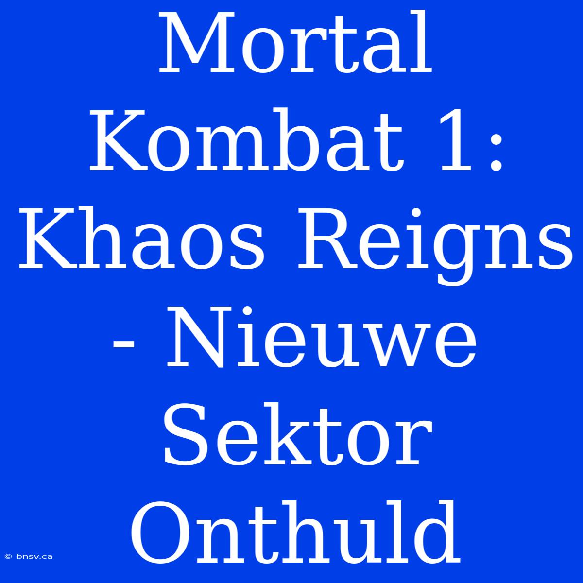 Mortal Kombat 1: Khaos Reigns - Nieuwe Sektor Onthuld