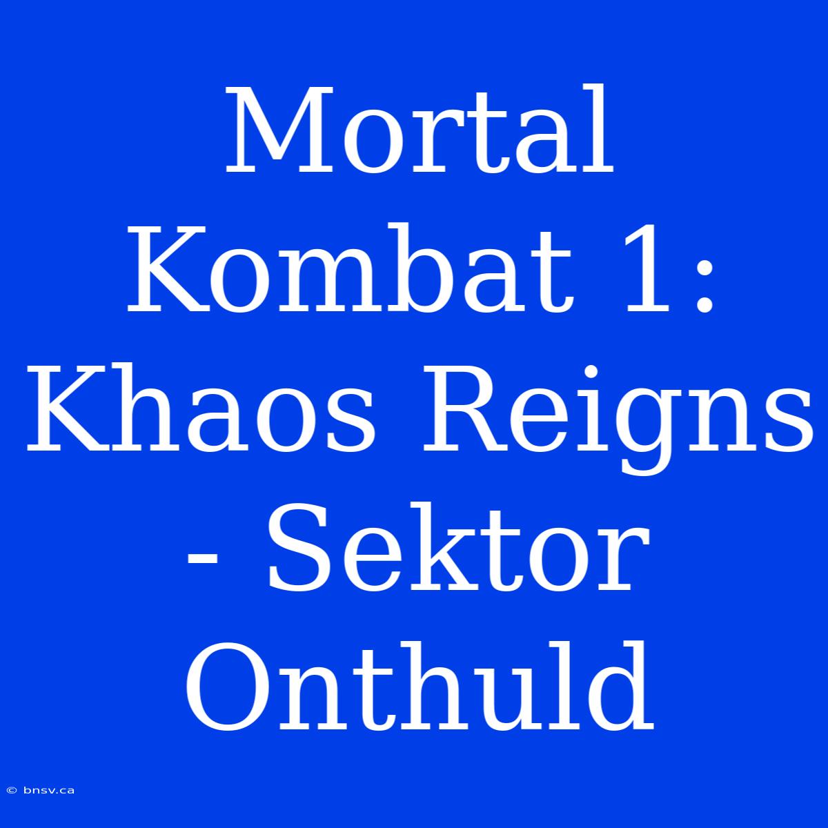 Mortal Kombat 1: Khaos Reigns - Sektor Onthuld