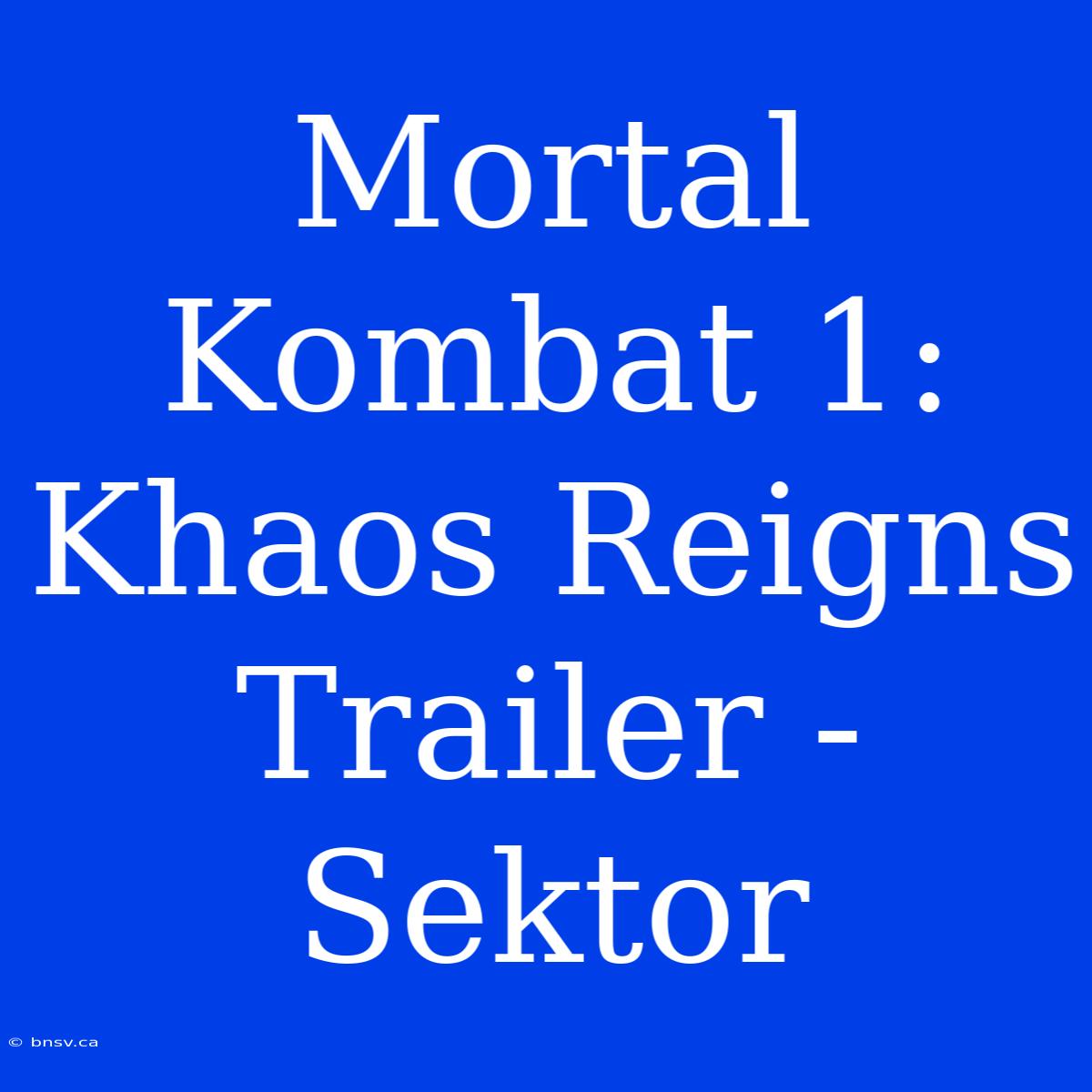 Mortal Kombat 1: Khaos Reigns Trailer - Sektor