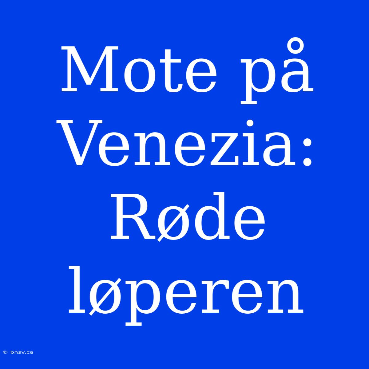 Mote På Venezia: Røde Løperen