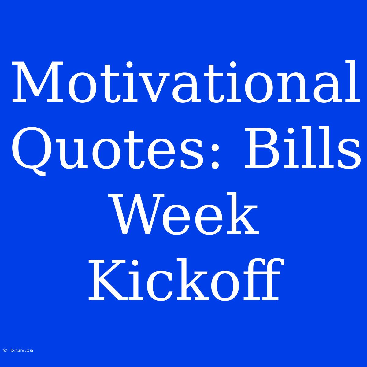 Motivational Quotes: Bills Week Kickoff