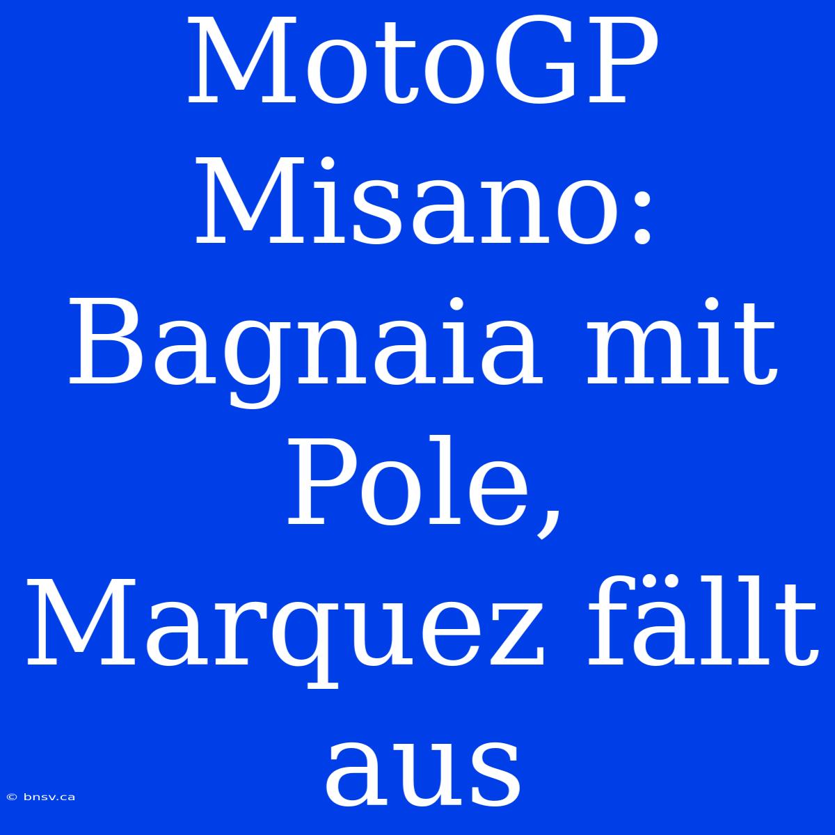 MotoGP Misano: Bagnaia Mit Pole, Marquez Fällt Aus