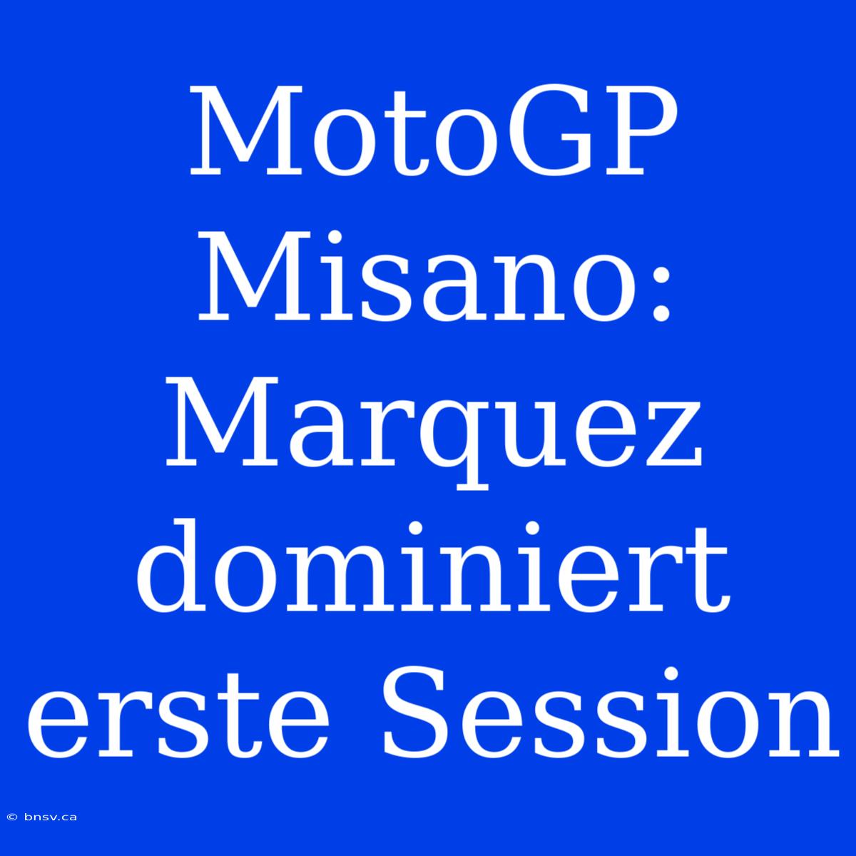 MotoGP Misano: Marquez Dominiert Erste Session