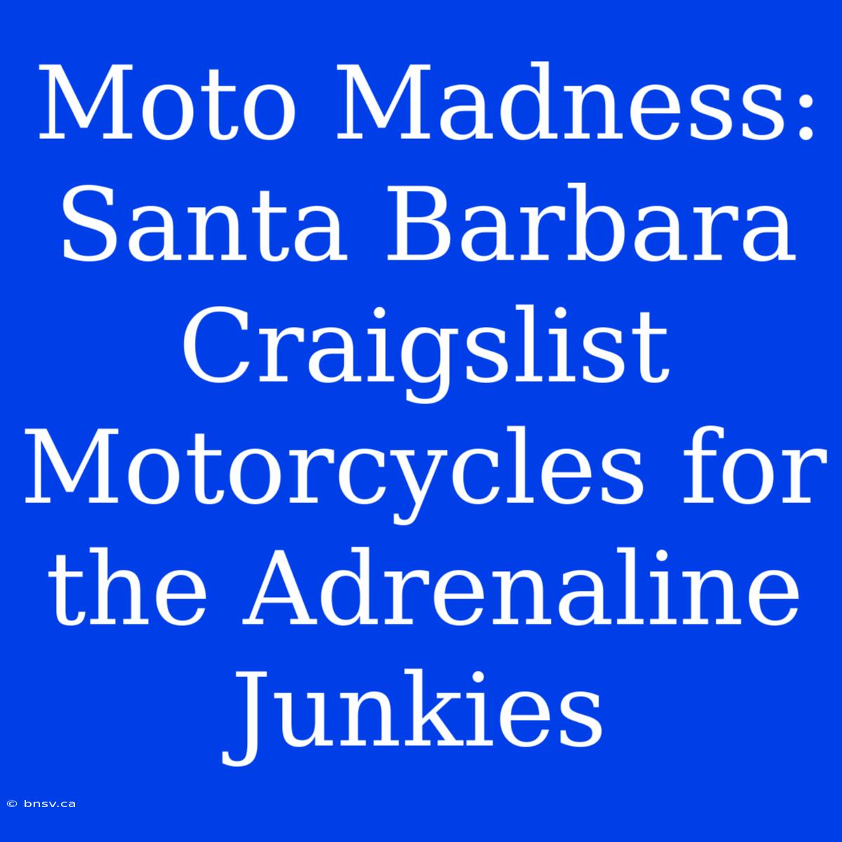 Moto Madness: Santa Barbara Craigslist Motorcycles For The Adrenaline Junkies