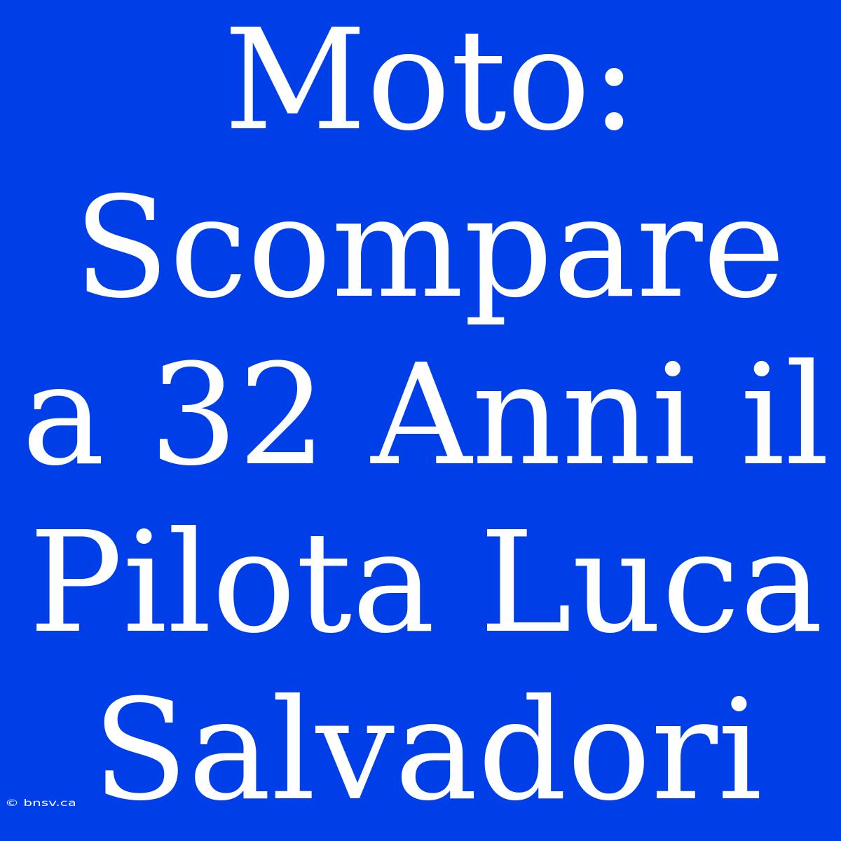 Moto: Scompare A 32 Anni Il Pilota Luca Salvadori