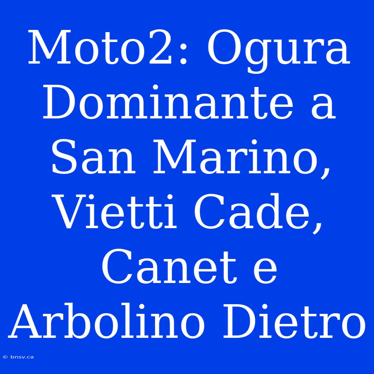 Moto2: Ogura Dominante A San Marino, Vietti Cade, Canet E Arbolino Dietro