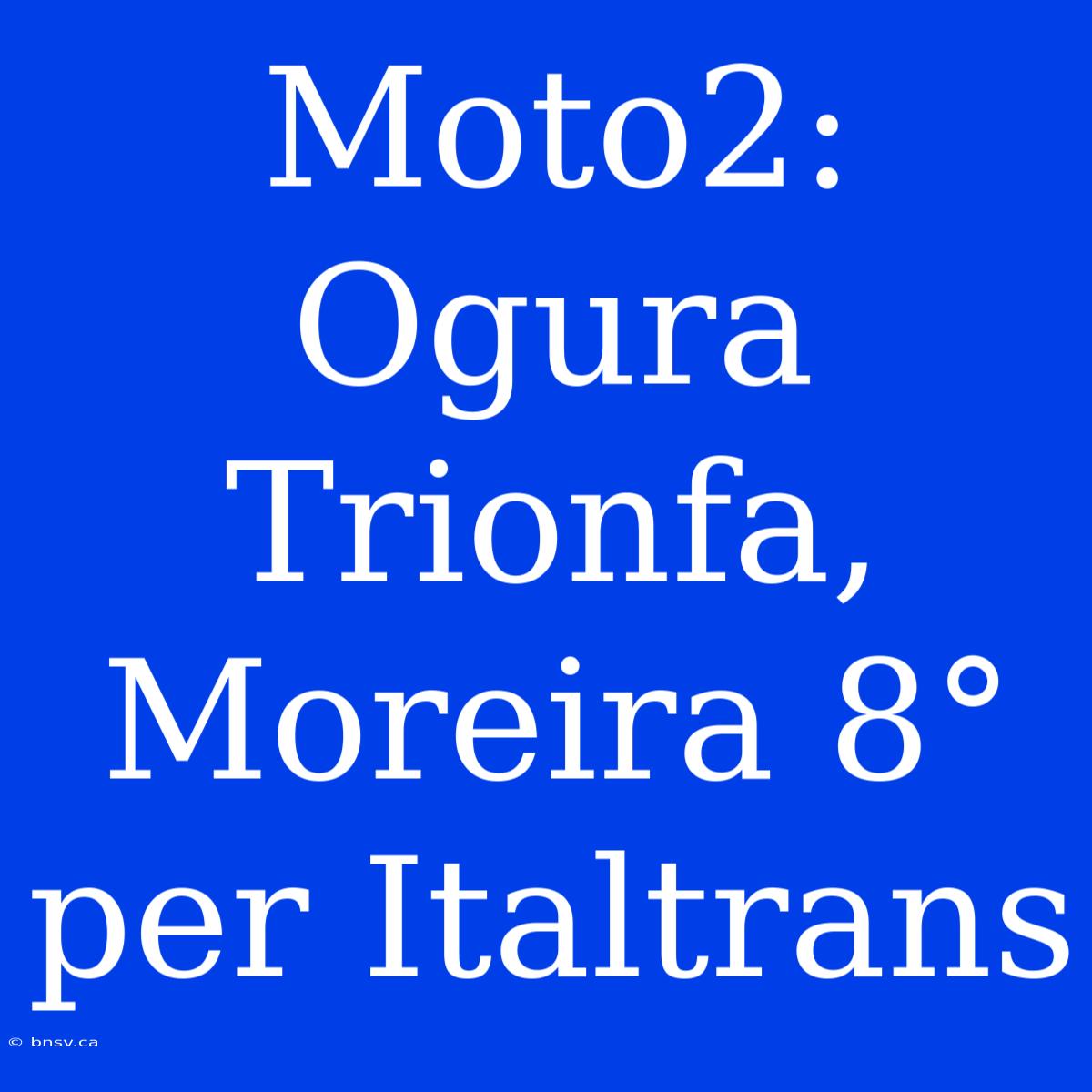 Moto2: Ogura Trionfa, Moreira 8° Per Italtrans