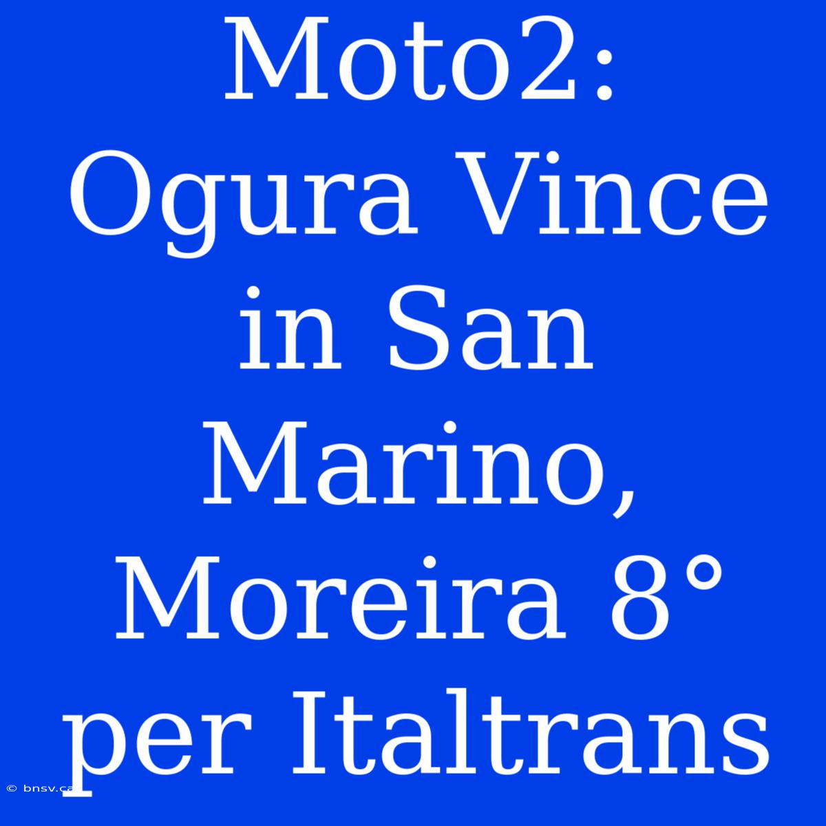 Moto2: Ogura Vince In San Marino, Moreira 8° Per Italtrans