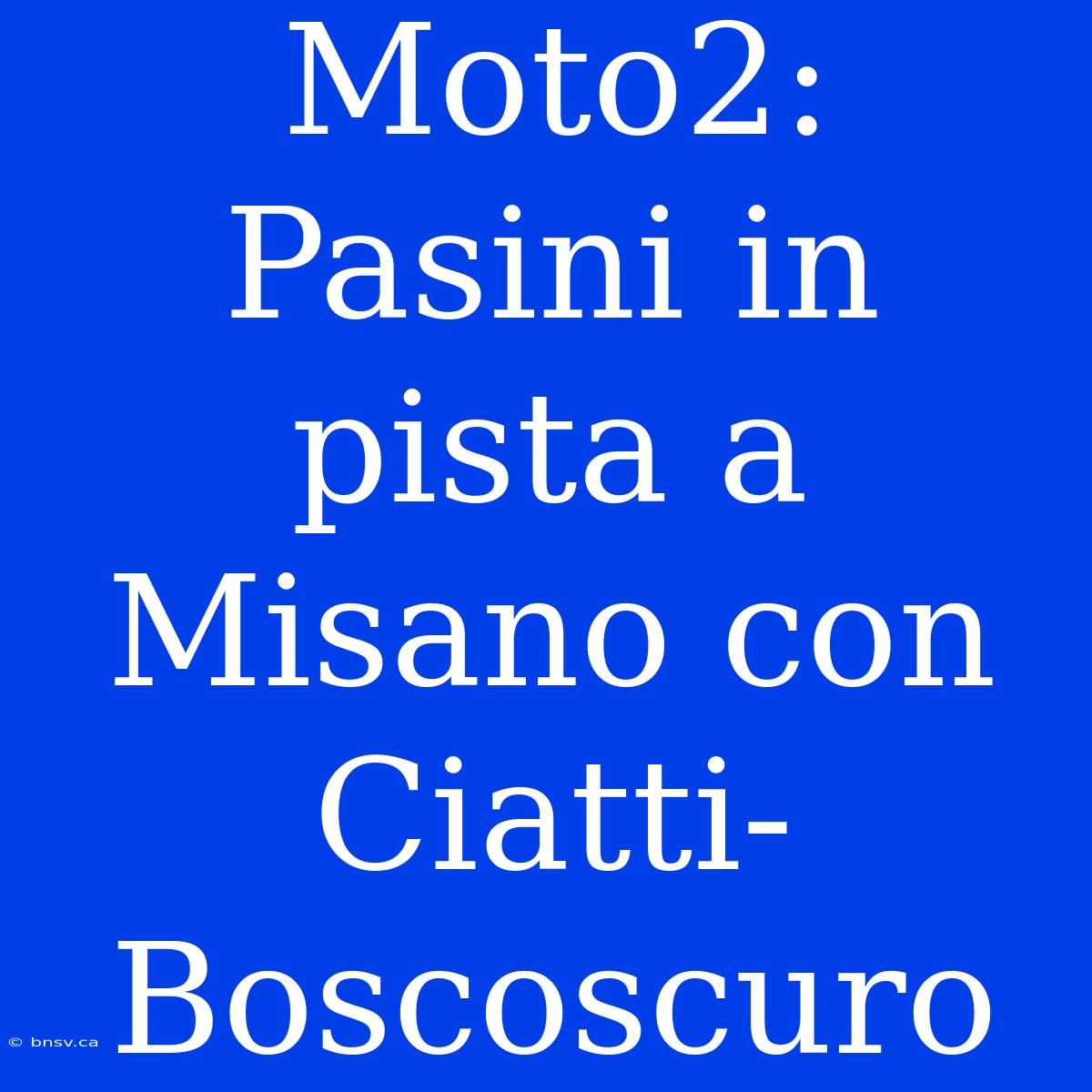 Moto2: Pasini In Pista A Misano Con Ciatti-Boscoscuro