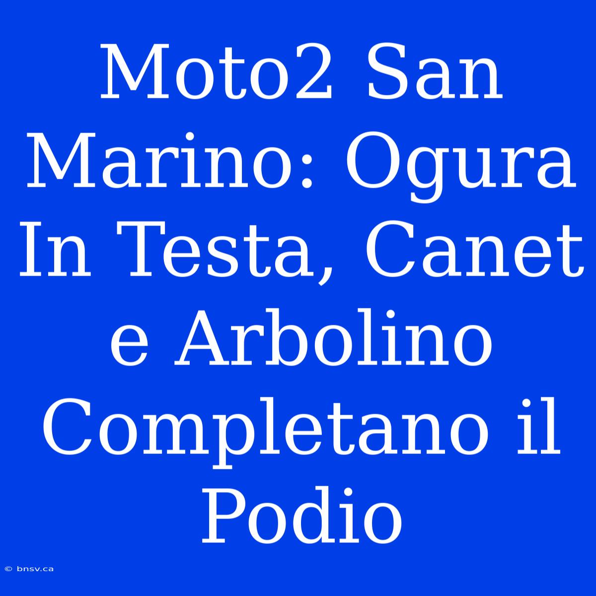 Moto2 San Marino: Ogura In Testa, Canet E Arbolino Completano Il Podio