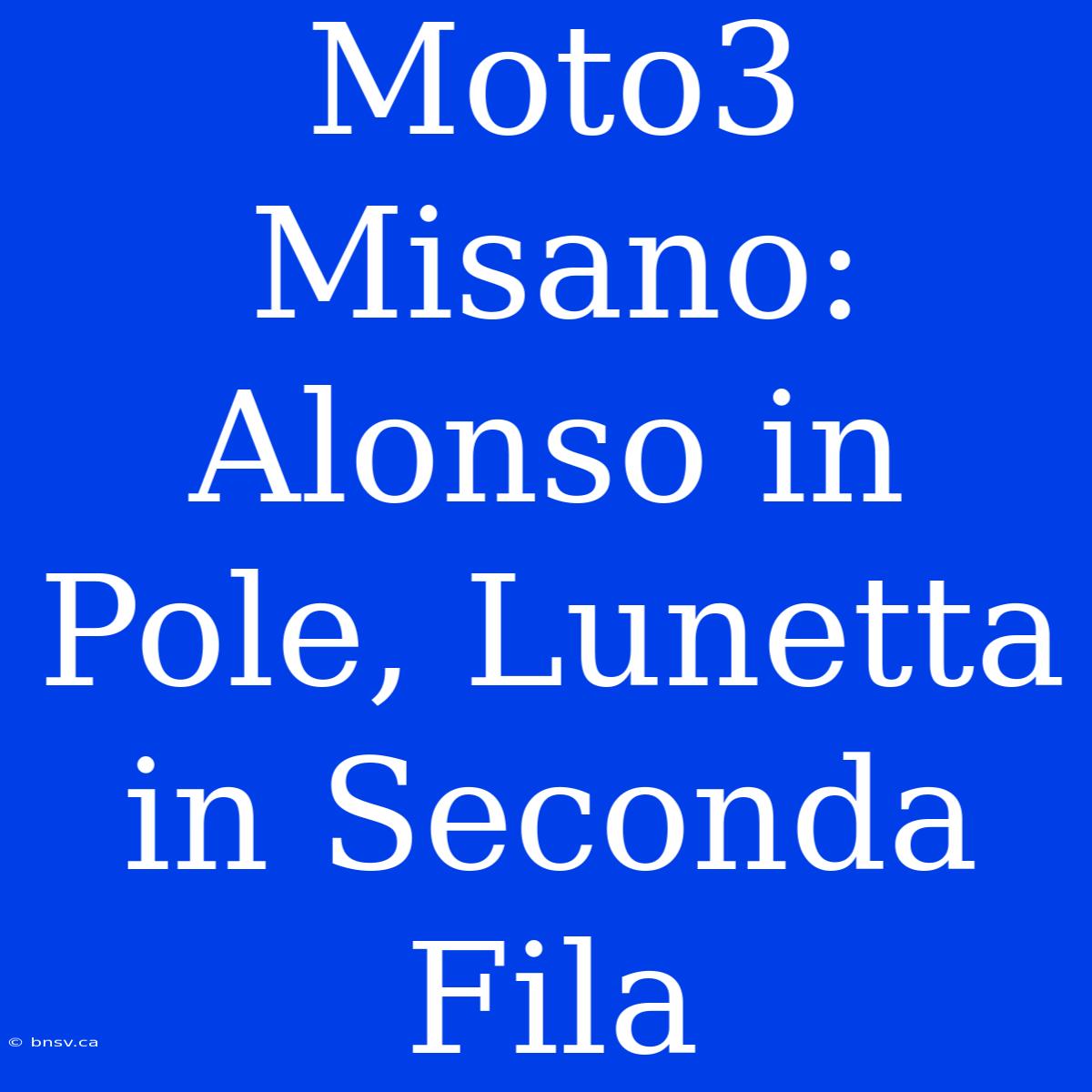 Moto3 Misano: Alonso In Pole, Lunetta In Seconda Fila