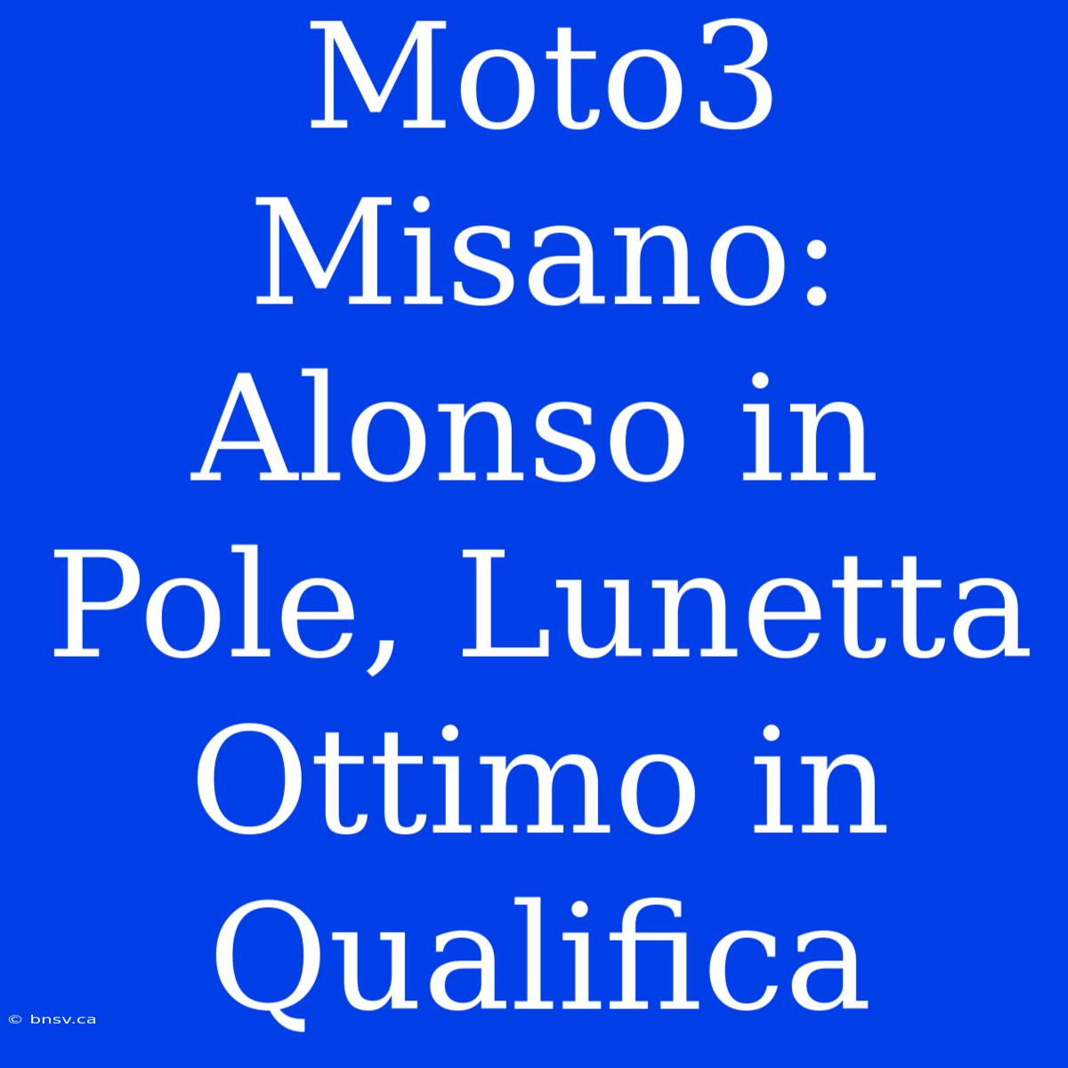 Moto3 Misano: Alonso In Pole, Lunetta Ottimo In Qualifica