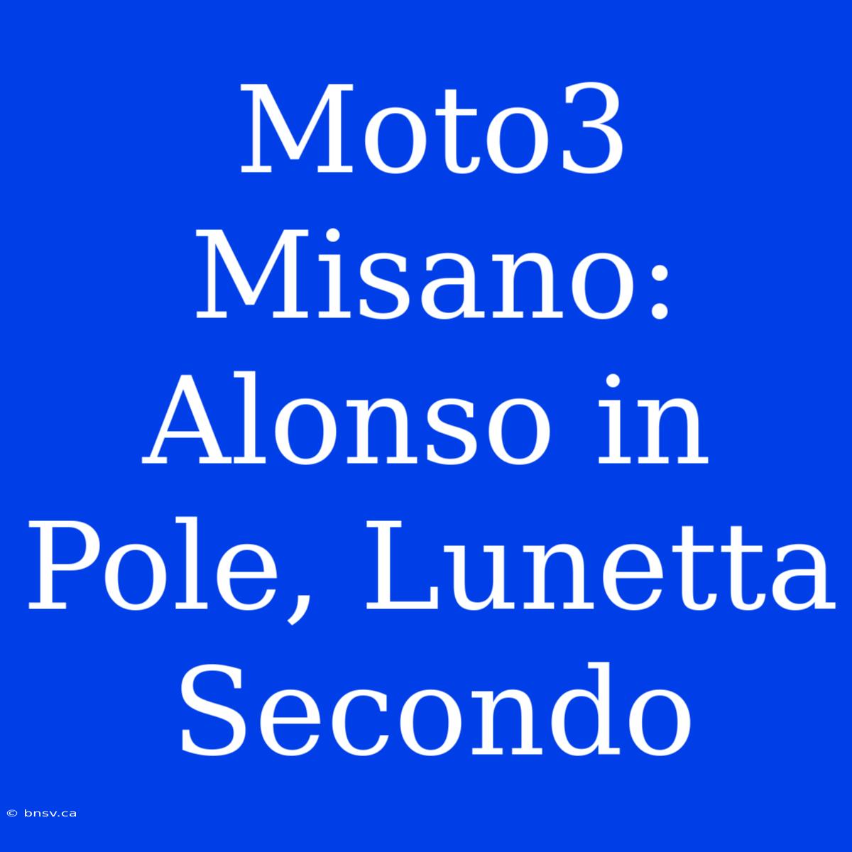 Moto3 Misano: Alonso In Pole, Lunetta Secondo