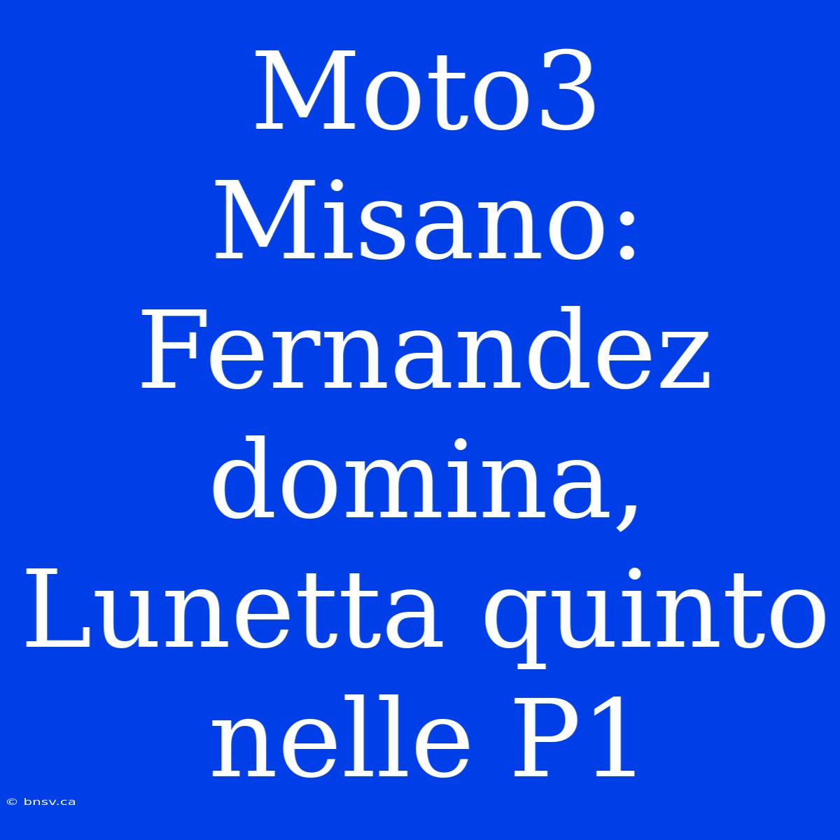 Moto3 Misano: Fernandez Domina, Lunetta Quinto Nelle P1