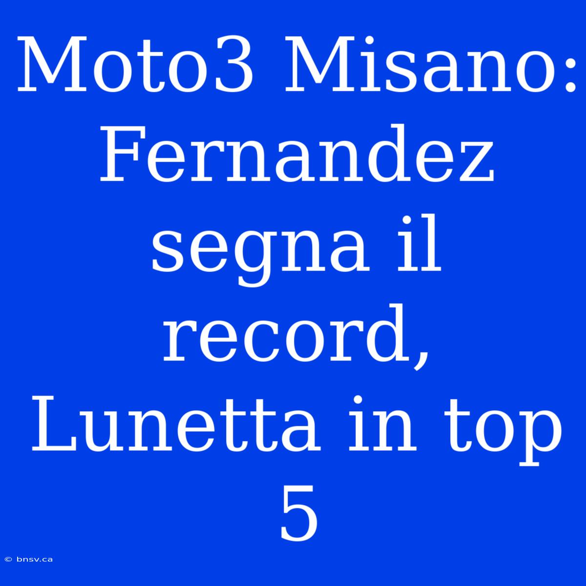 Moto3 Misano: Fernandez Segna Il Record, Lunetta In Top 5