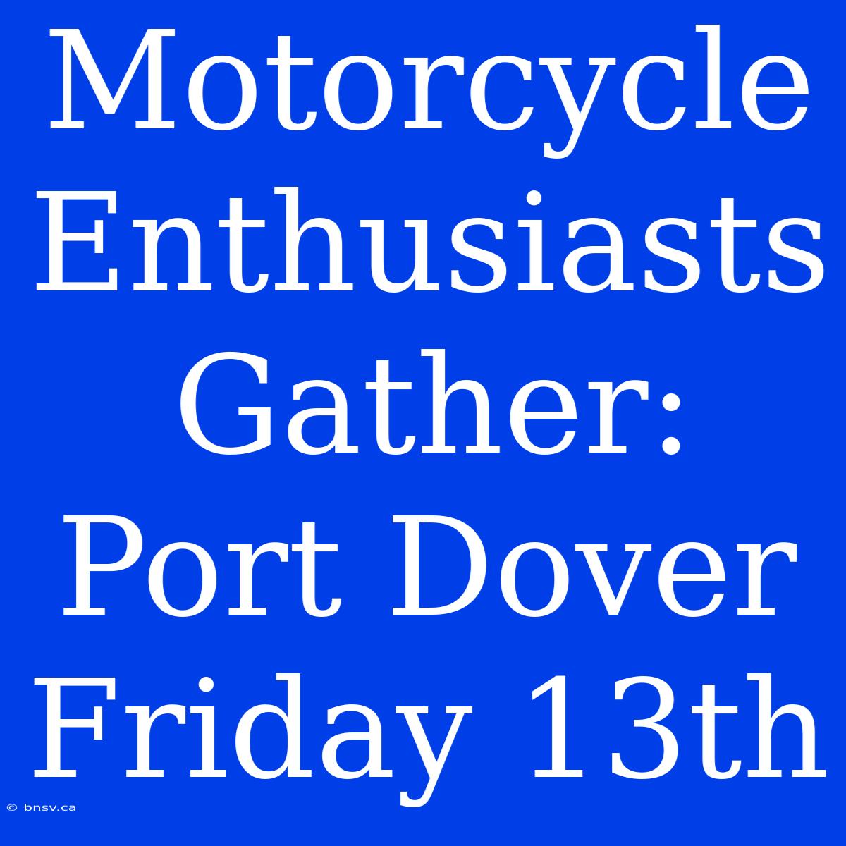 Motorcycle Enthusiasts Gather: Port Dover Friday 13th