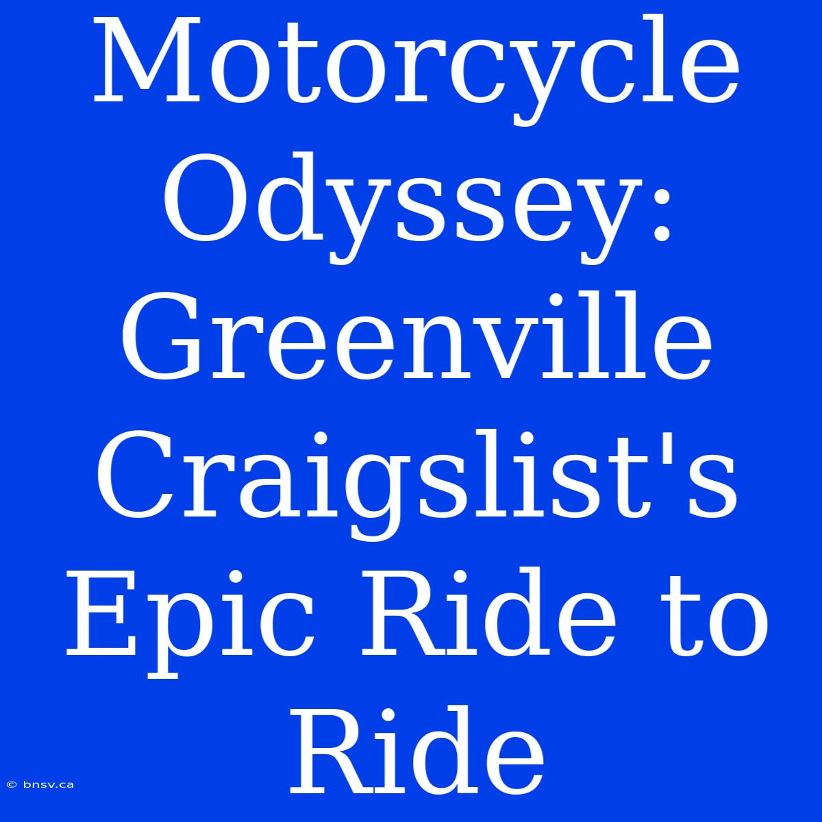 Motorcycle Odyssey: Greenville Craigslist's Epic Ride To Ride