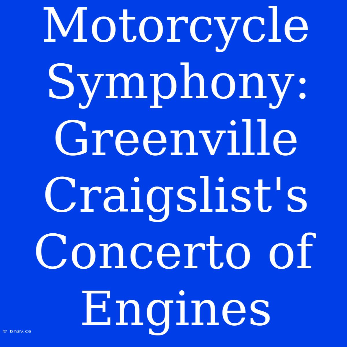 Motorcycle Symphony: Greenville Craigslist's Concerto Of Engines