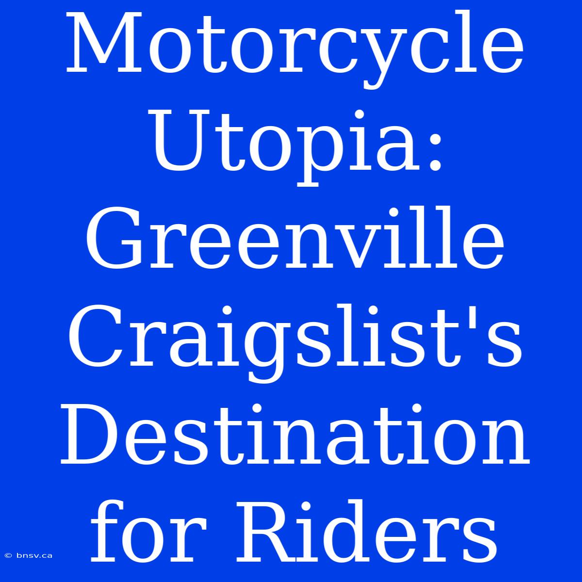 Motorcycle Utopia: Greenville Craigslist's Destination For Riders