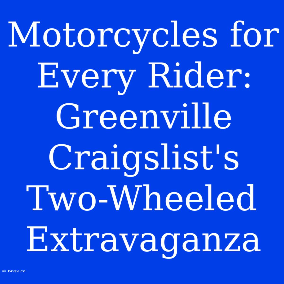 Motorcycles For Every Rider: Greenville Craigslist's Two-Wheeled Extravaganza