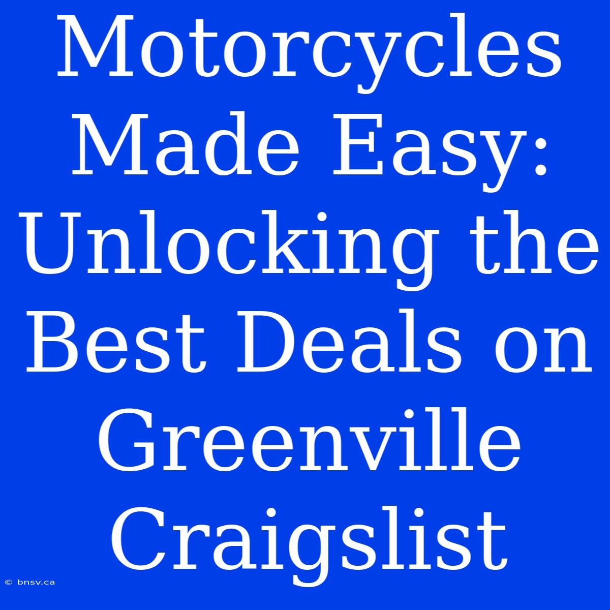 Motorcycles Made Easy: Unlocking The Best Deals On Greenville Craigslist