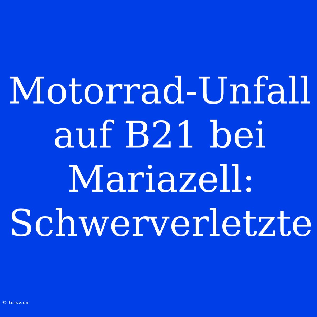 Motorrad-Unfall Auf B21 Bei Mariazell: Schwerverletzte