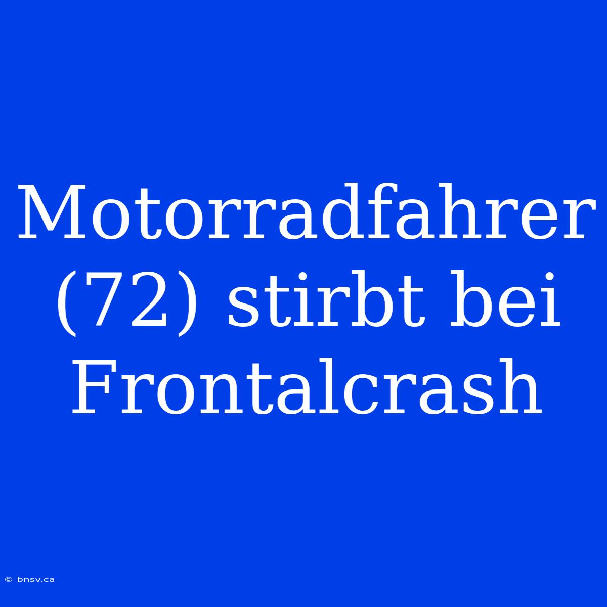 Motorradfahrer (72) Stirbt Bei Frontalcrash