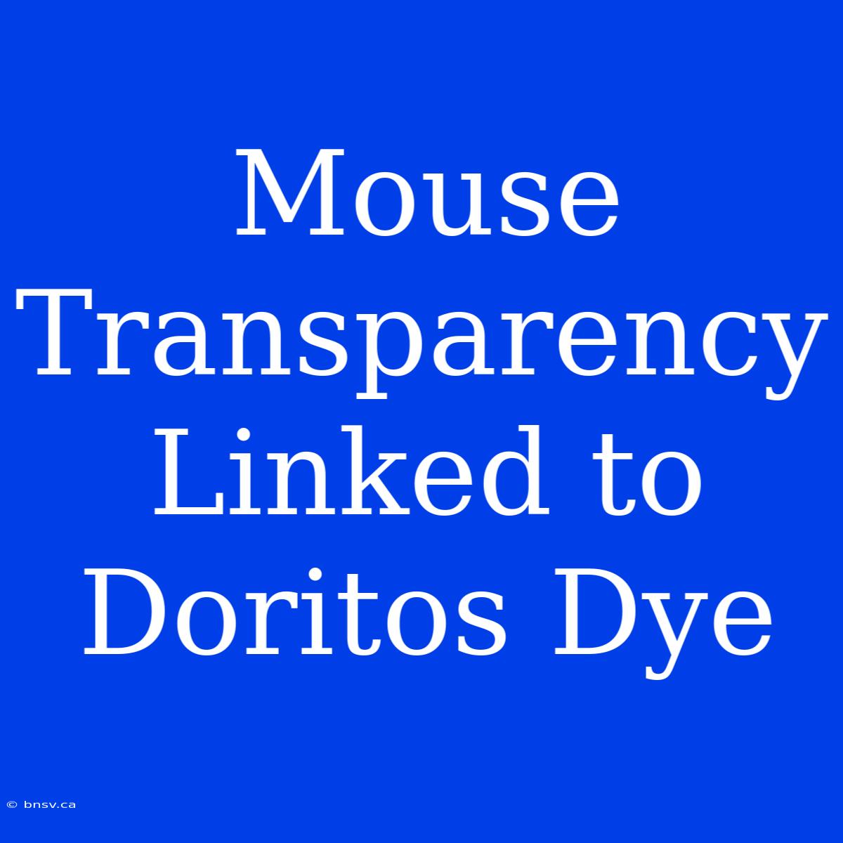 Mouse Transparency Linked To Doritos Dye