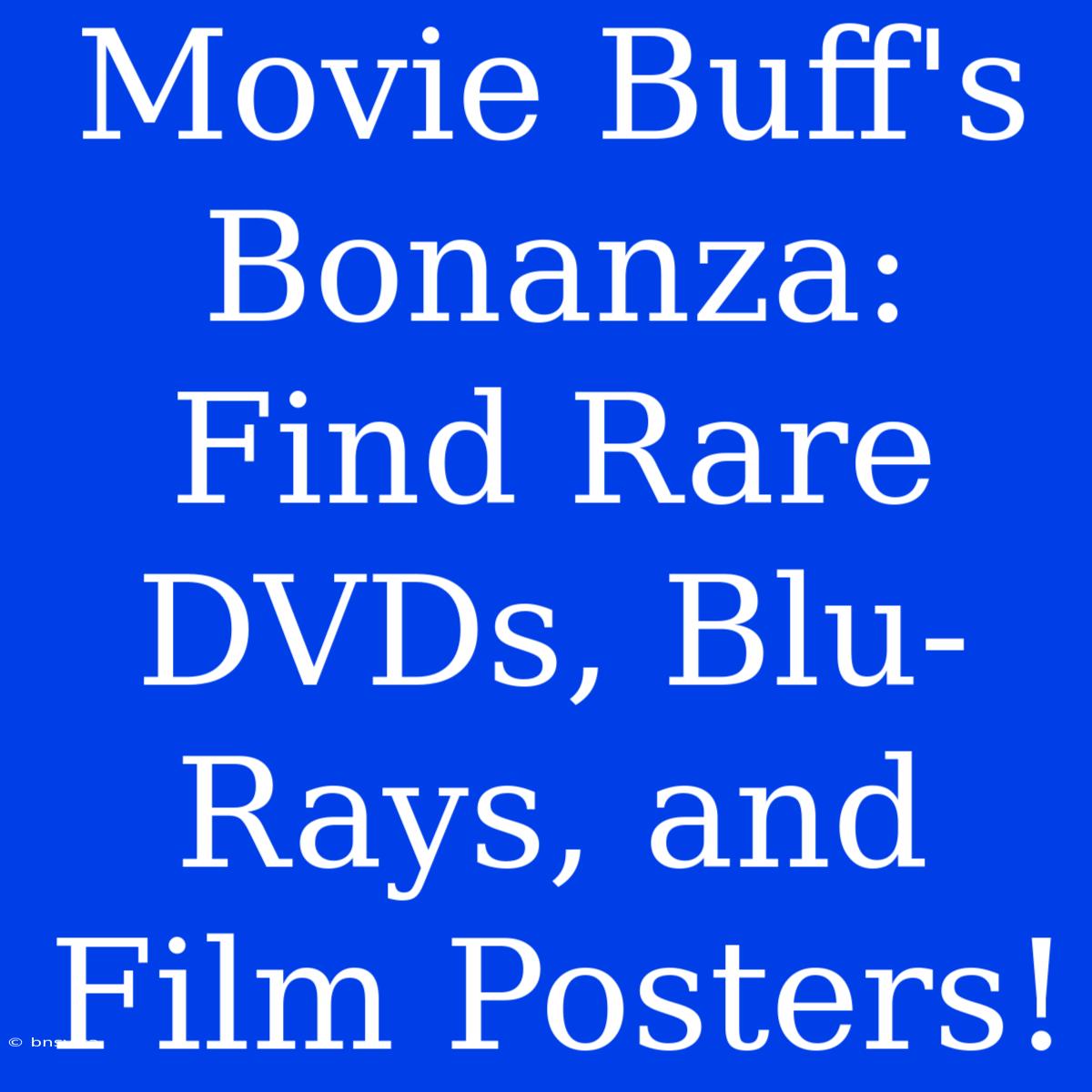 Movie Buff's Bonanza: Find Rare DVDs, Blu-Rays, And Film Posters!