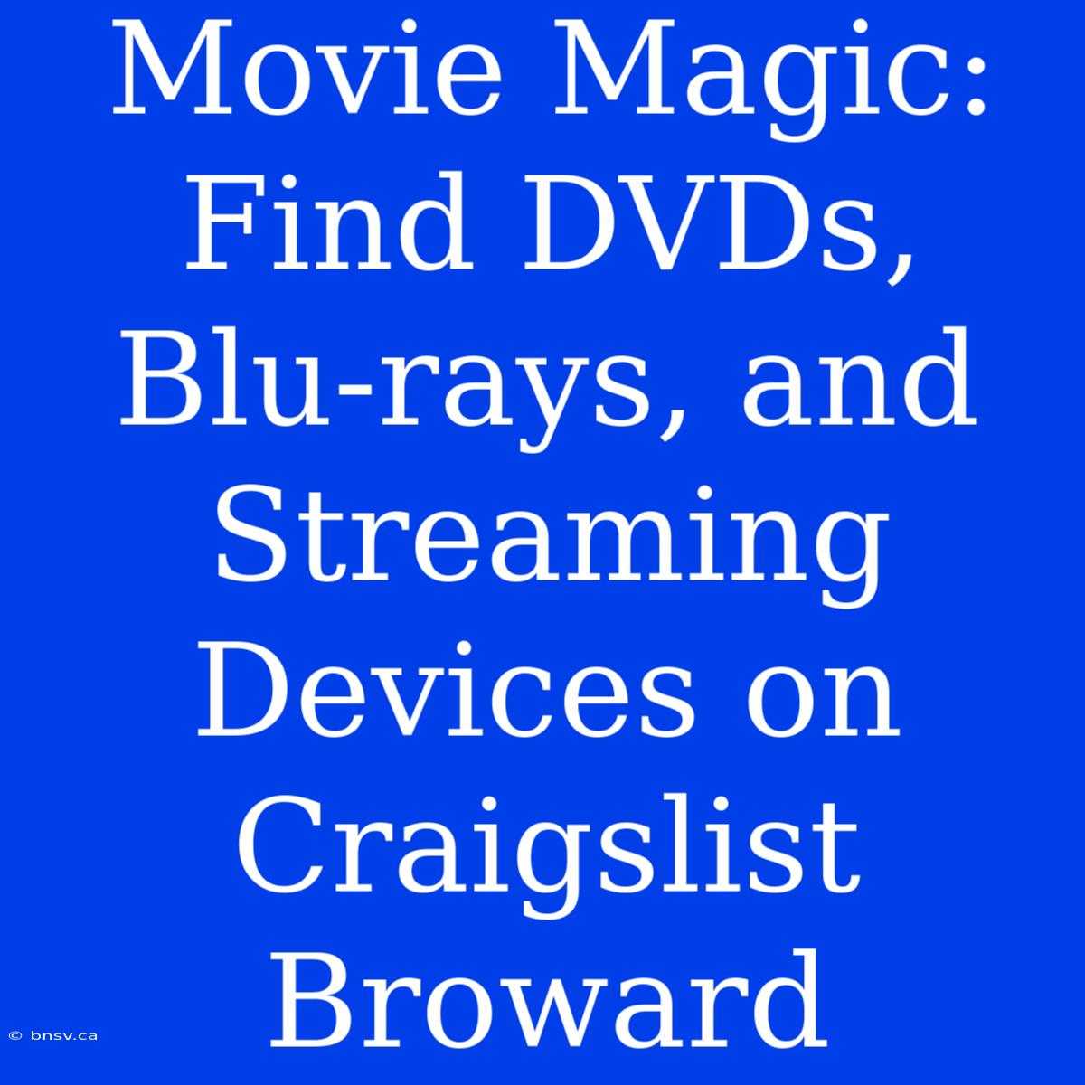 Movie Magic: Find DVDs, Blu-rays, And Streaming Devices On Craigslist Broward