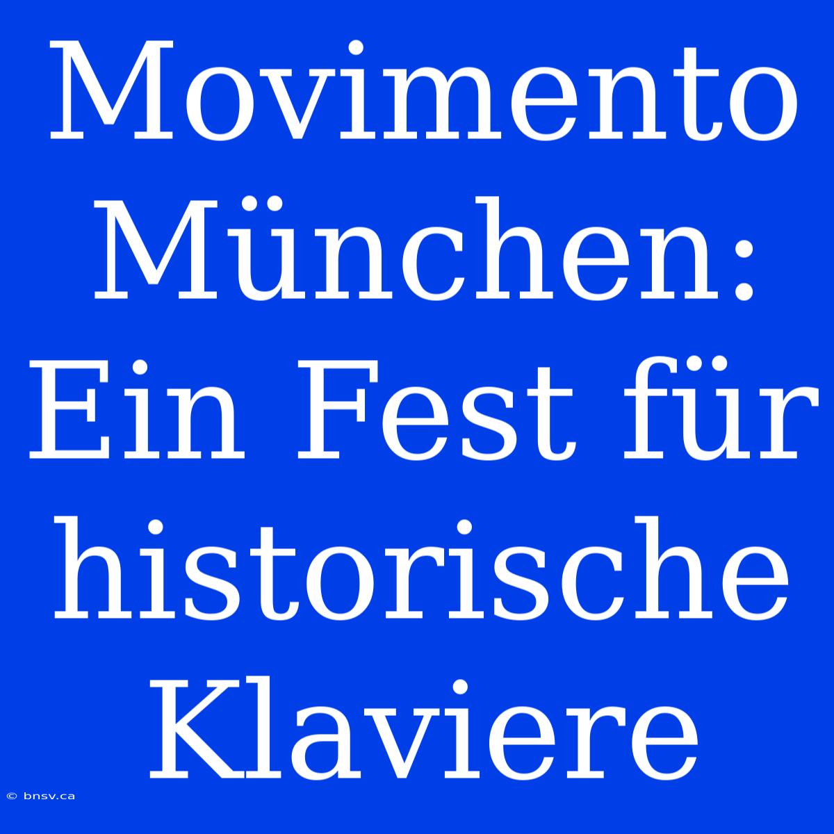 Movimento München: Ein Fest Für Historische Klaviere