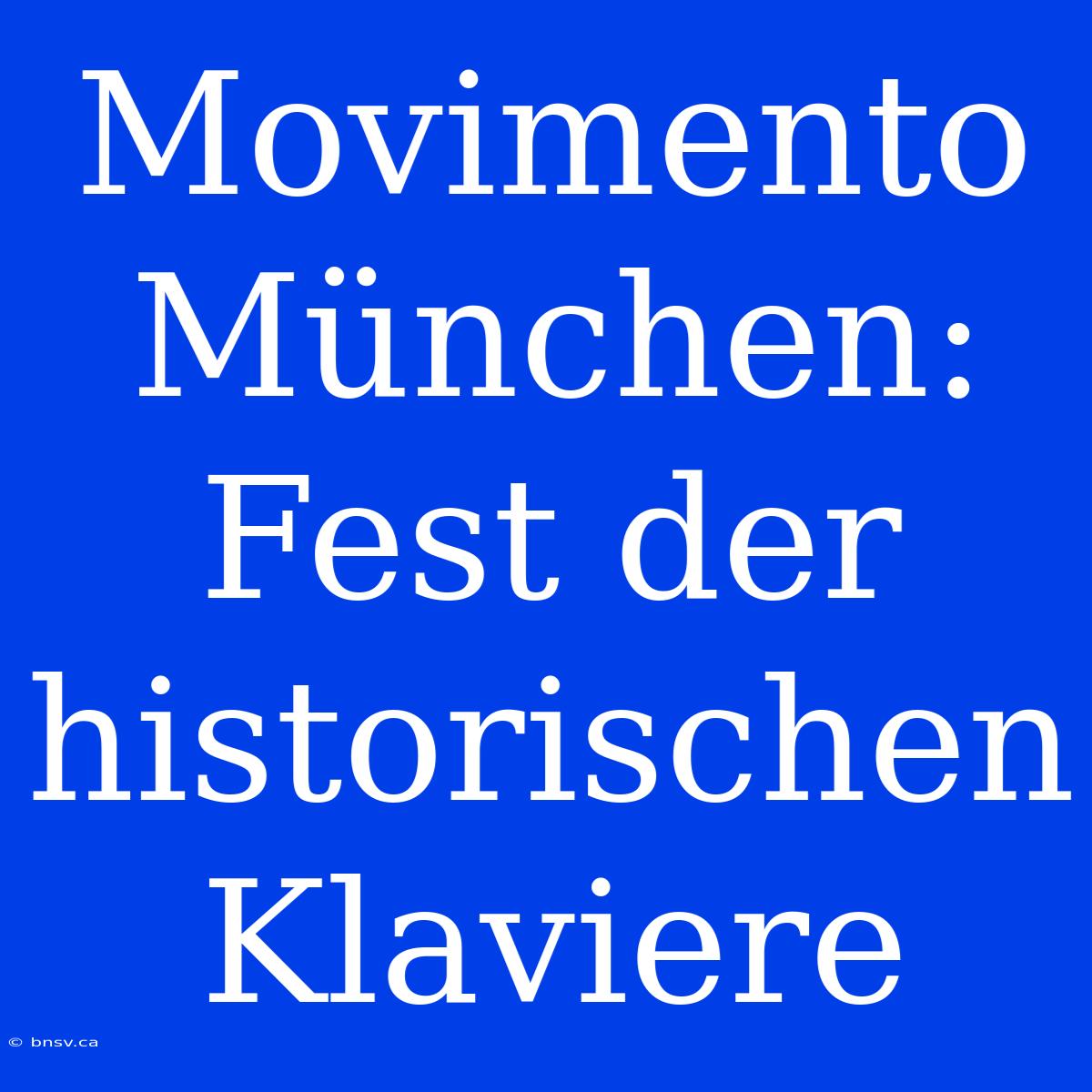 Movimento München: Fest Der Historischen Klaviere