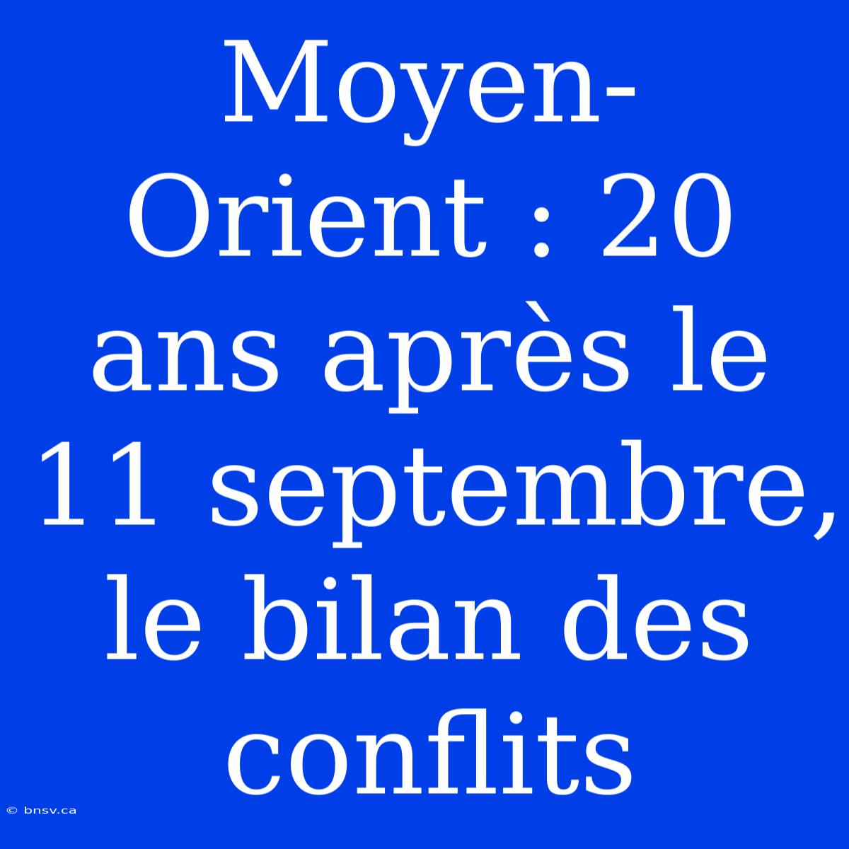 Moyen-Orient : 20 Ans Après Le 11 Septembre, Le Bilan Des Conflits