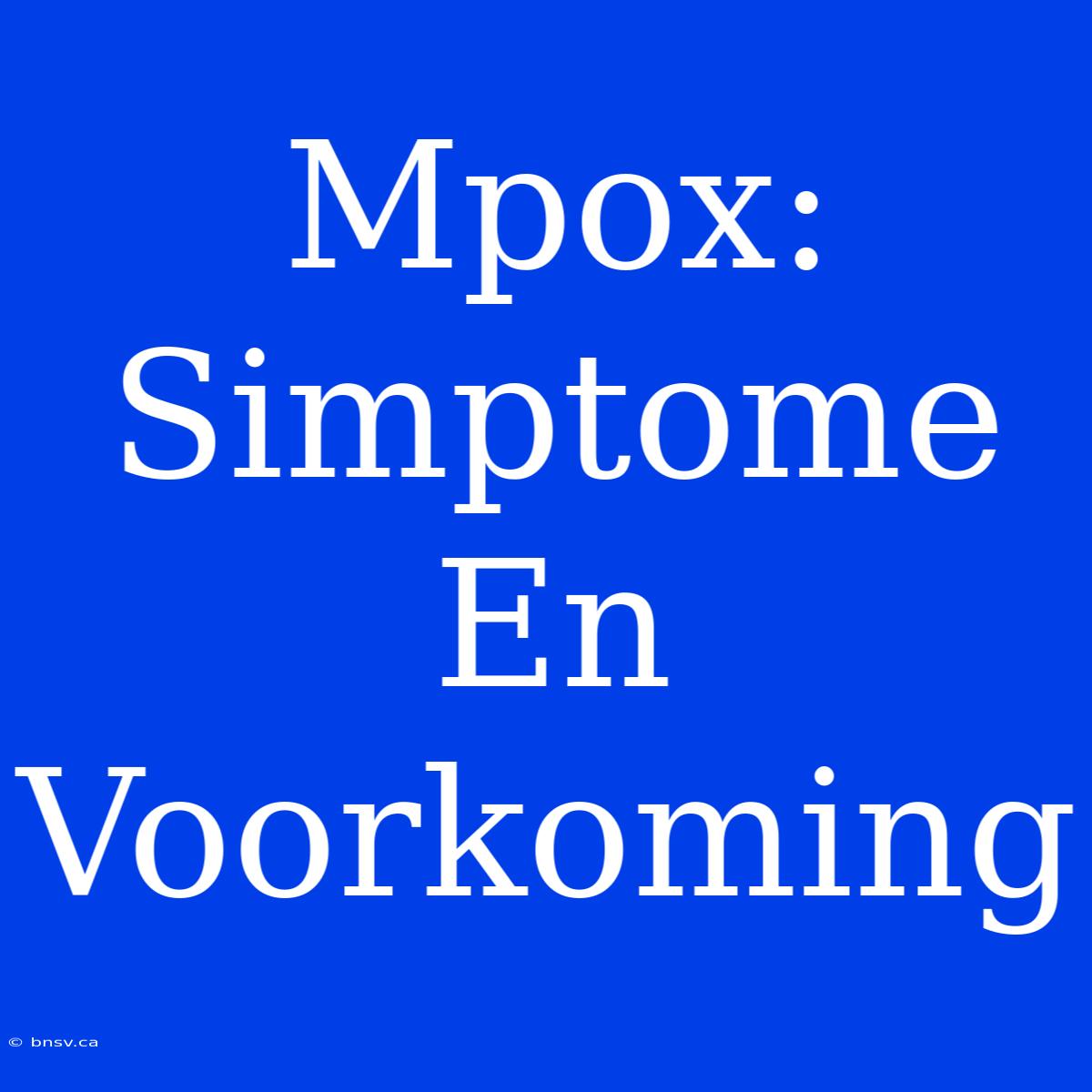 Mpox: Simptome En Voorkoming