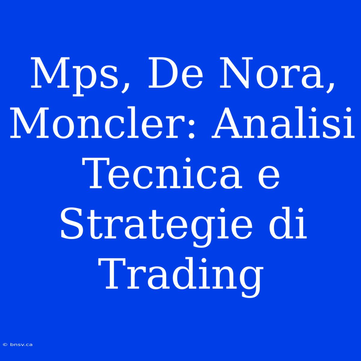 Mps, De Nora, Moncler: Analisi Tecnica E Strategie Di Trading