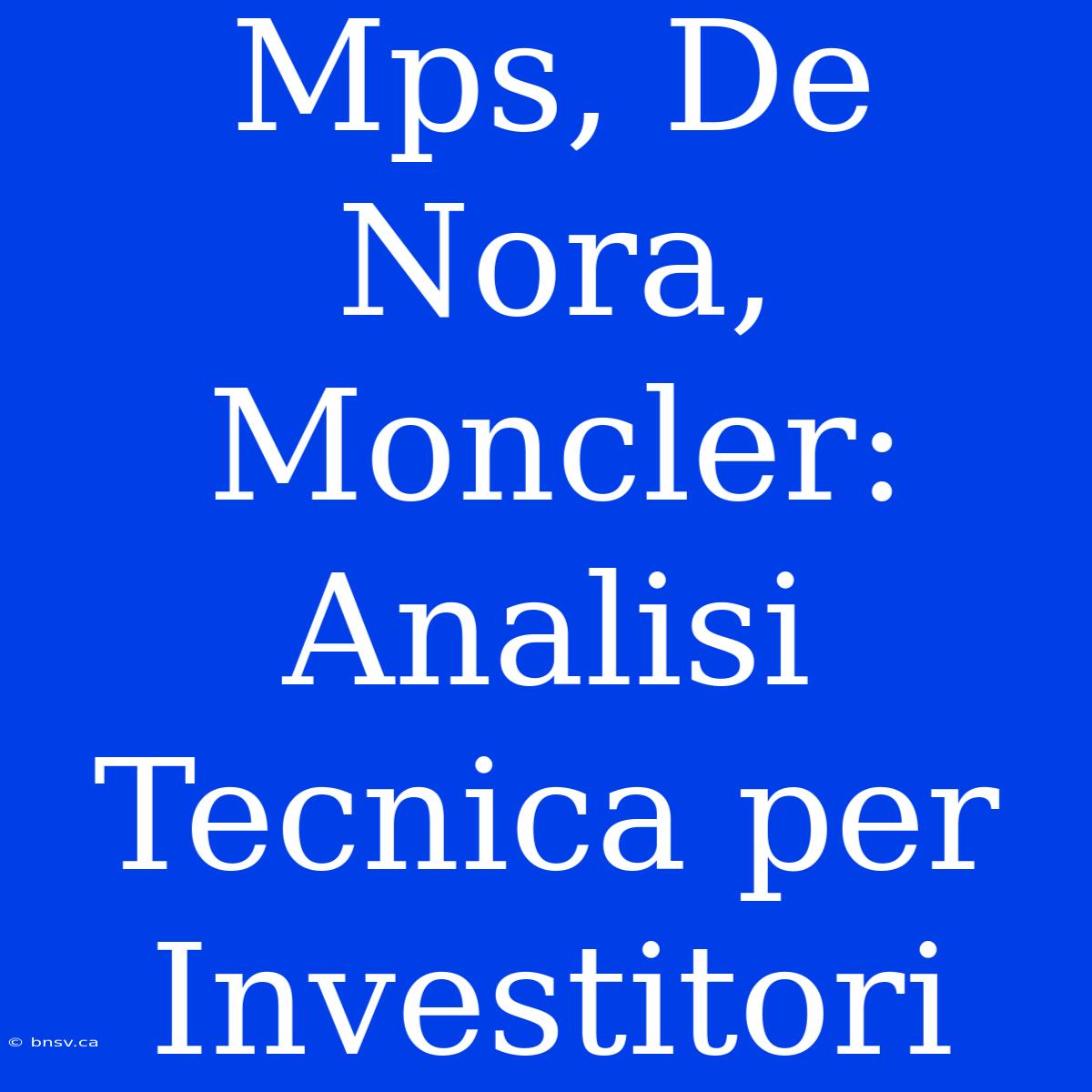 Mps, De Nora, Moncler: Analisi Tecnica Per Investitori