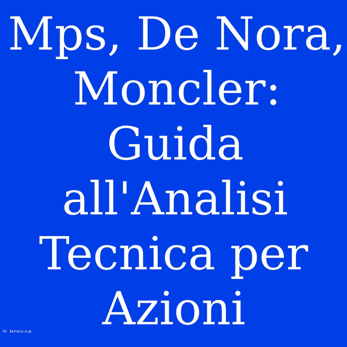 Mps, De Nora, Moncler: Guida All'Analisi Tecnica Per Azioni