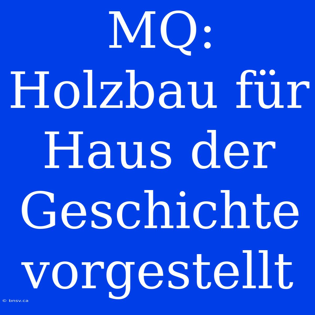 MQ: Holzbau Für Haus Der Geschichte Vorgestellt