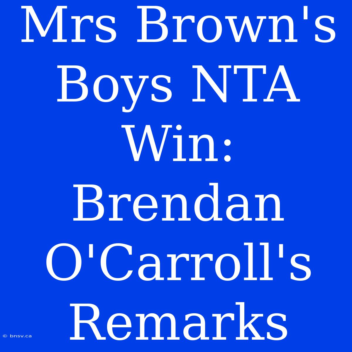 Mrs Brown's Boys NTA Win: Brendan O'Carroll's Remarks