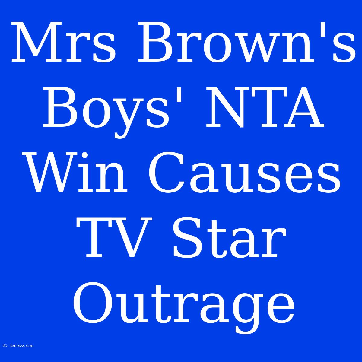 Mrs Brown's Boys' NTA Win Causes TV Star Outrage