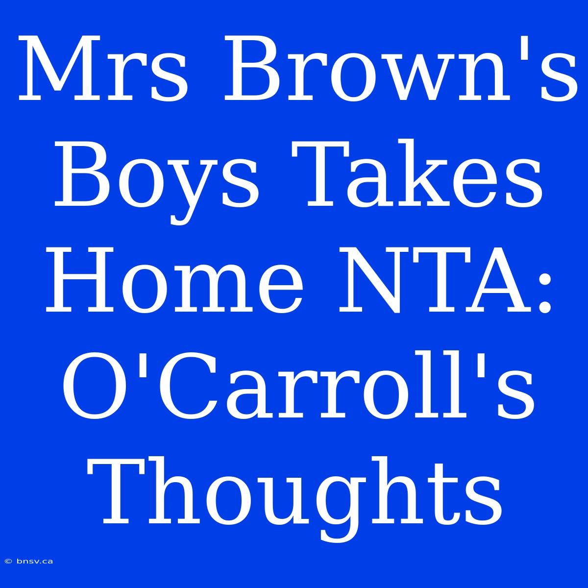 Mrs Brown's Boys Takes Home NTA: O'Carroll's Thoughts